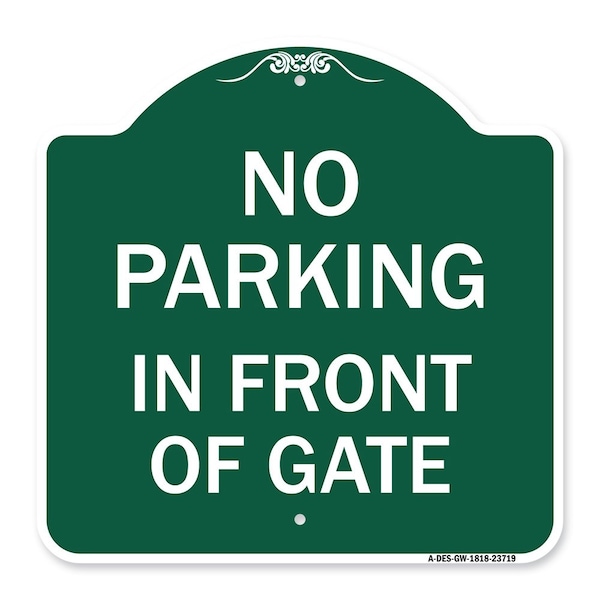 Designer Series No Parking in Front of Gate, Green & White Aluminum Sign, 18" x 18", GW-1818-23719